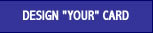Design "YOUR" Card